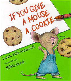If you Give a Mouse a Cookie by Laura Numeroff